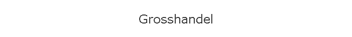 Grosshandel