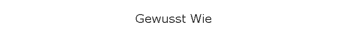 Gewusst Wie